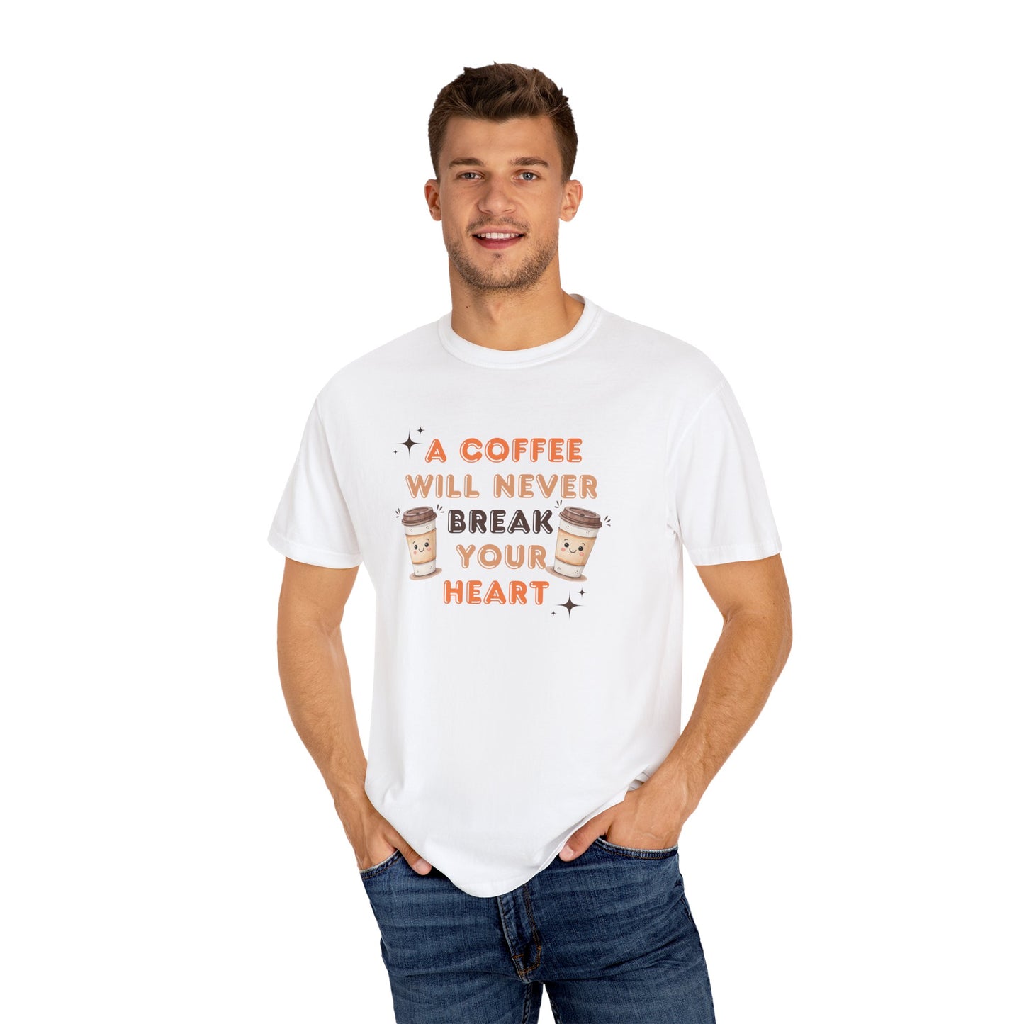A Coffee Will Never Break Your Heart Unisex T-Shirt