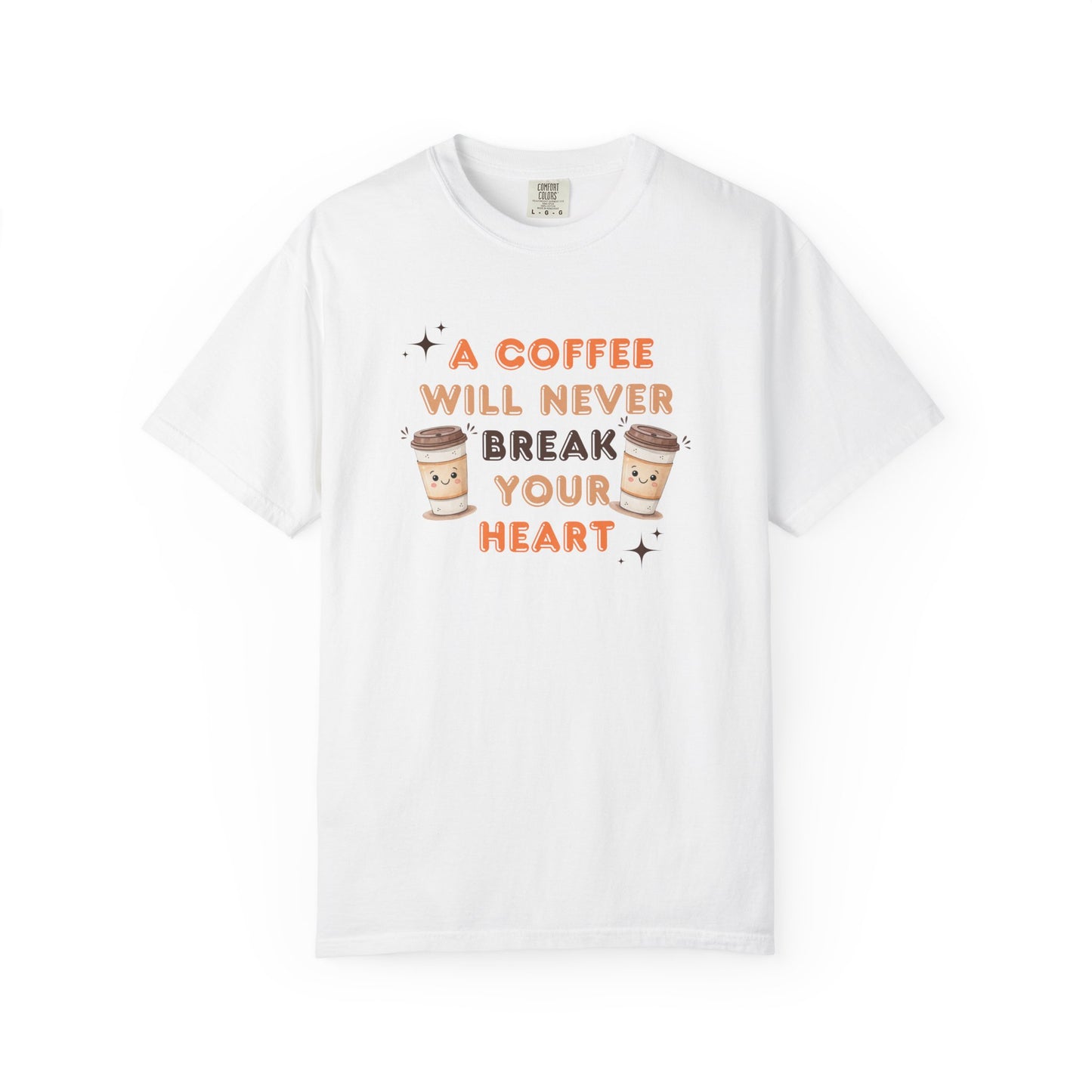 A Coffee Will Never Break Your Heart Unisex T-Shirt
