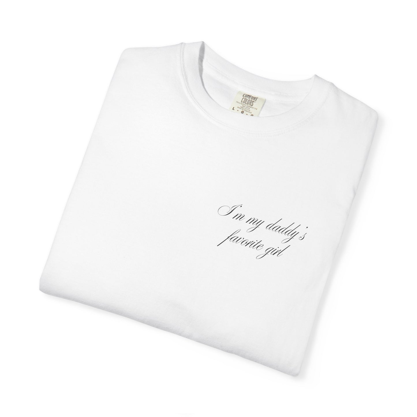 I Am My Daddy’s Favorite Girl - T-Shirt
