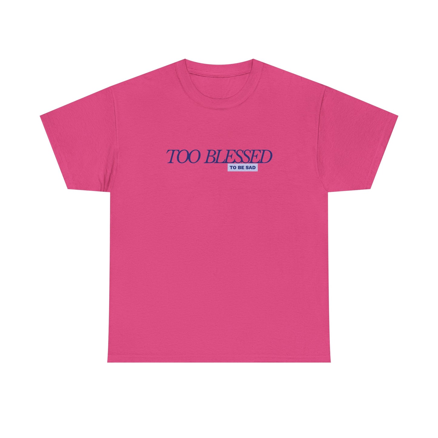 Too Blessed to be Sad - Unisex Heavy Cotton Tee