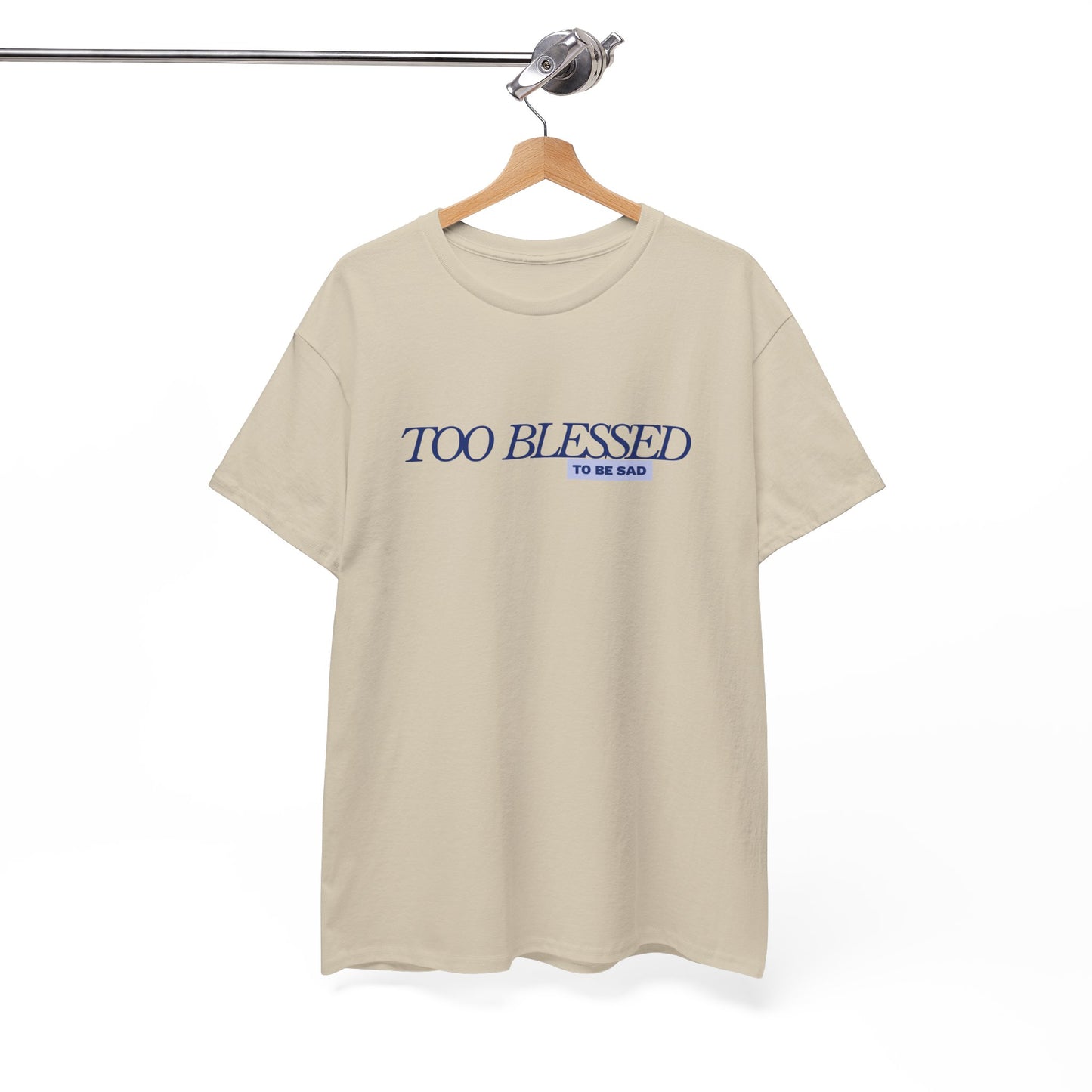 Too Blessed to be Sad - Unisex Heavy Cotton Tee