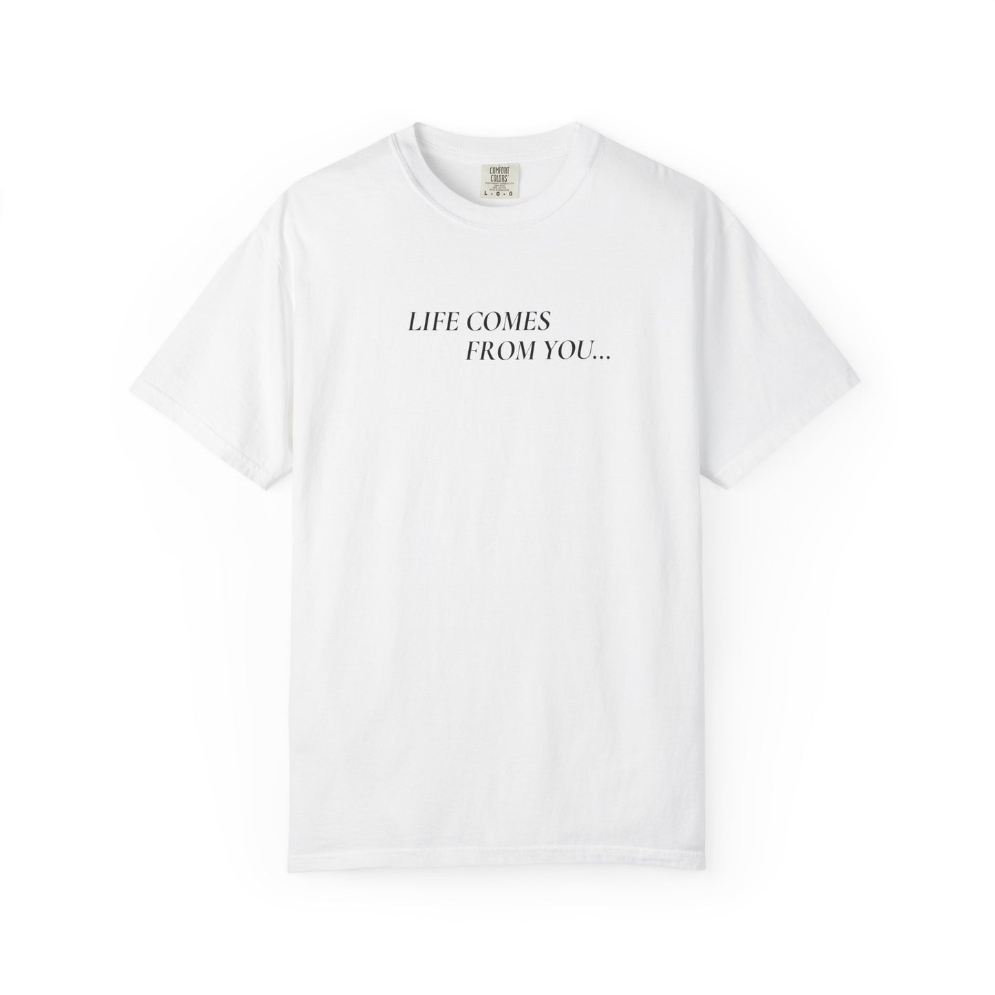 Life Comes From You - White T-Shirt