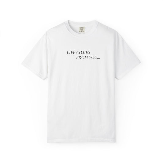 Life Comes From You - White T-Shirt