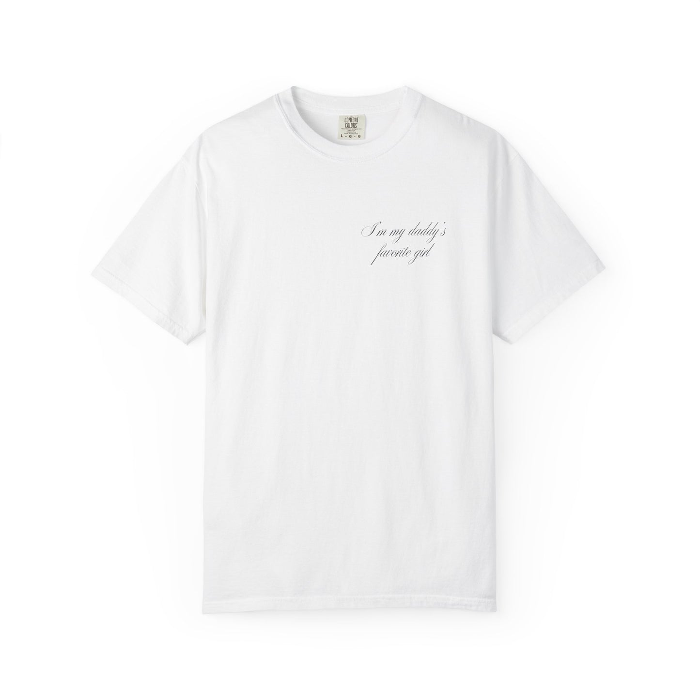 I Am My Daddy’s Favorite Girl - T-Shirt