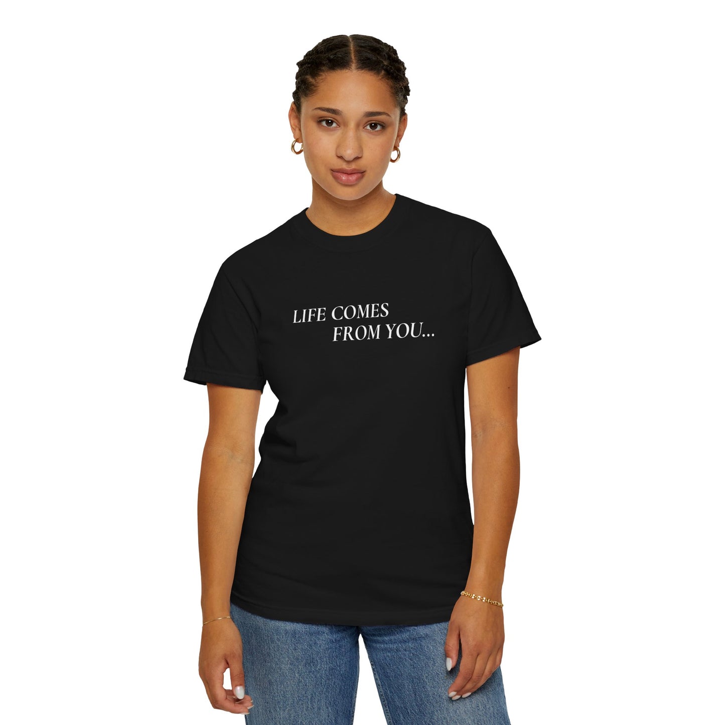 'Life Comes From You' - T-shirt