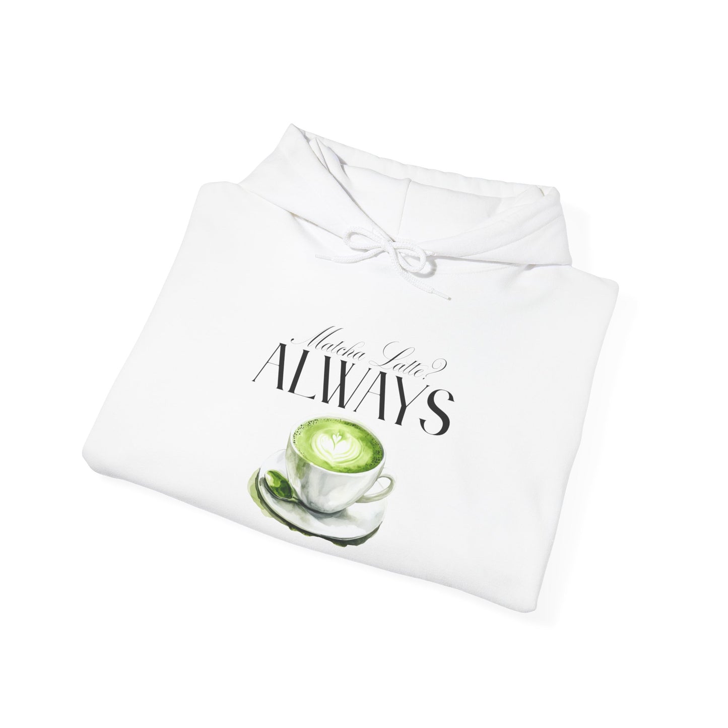 Matcha Latte? Always Unisex Hoodie