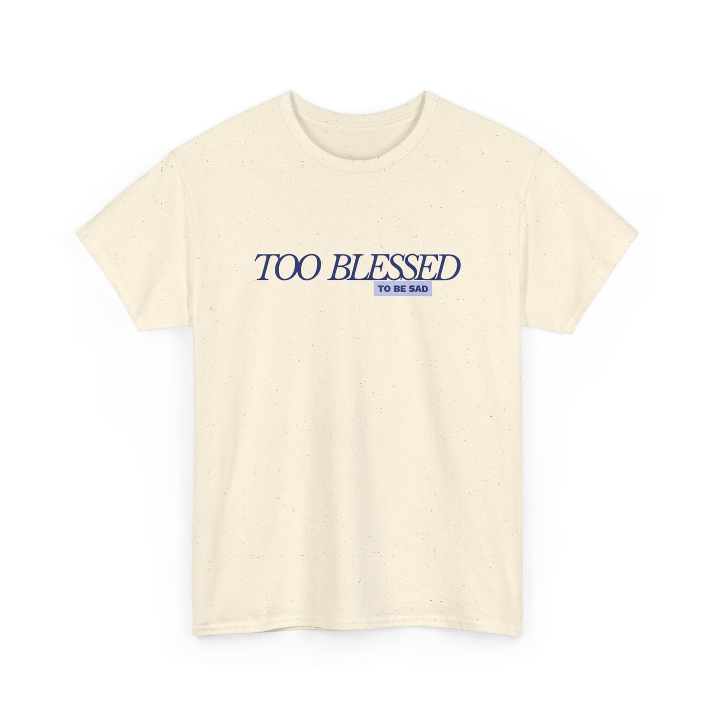Too Blessed to be Sad - Unisex Heavy Cotton Tee