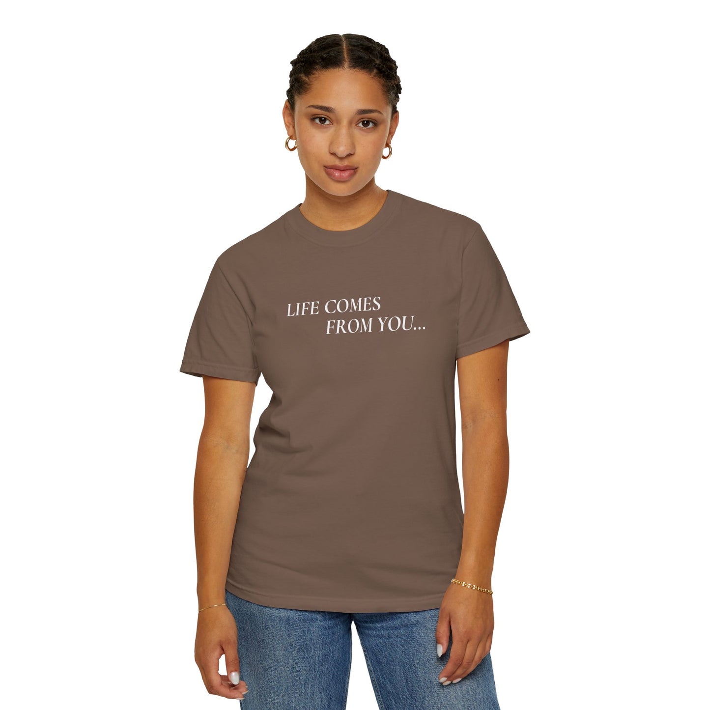 'Life Comes From You' - T-shirt