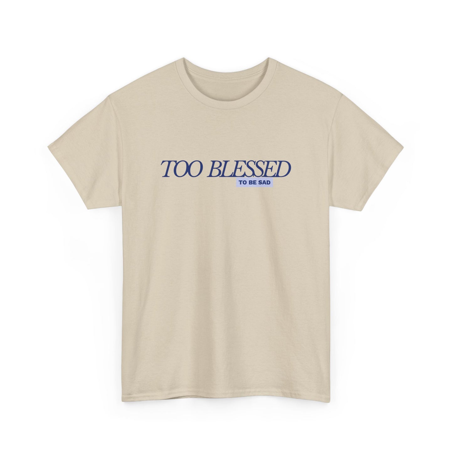 Too Blessed to be Sad - Unisex Heavy Cotton Tee
