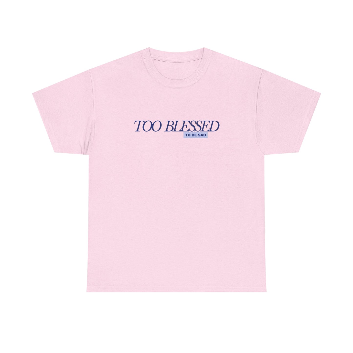Too Blessed to be Sad - Unisex Heavy Cotton Tee