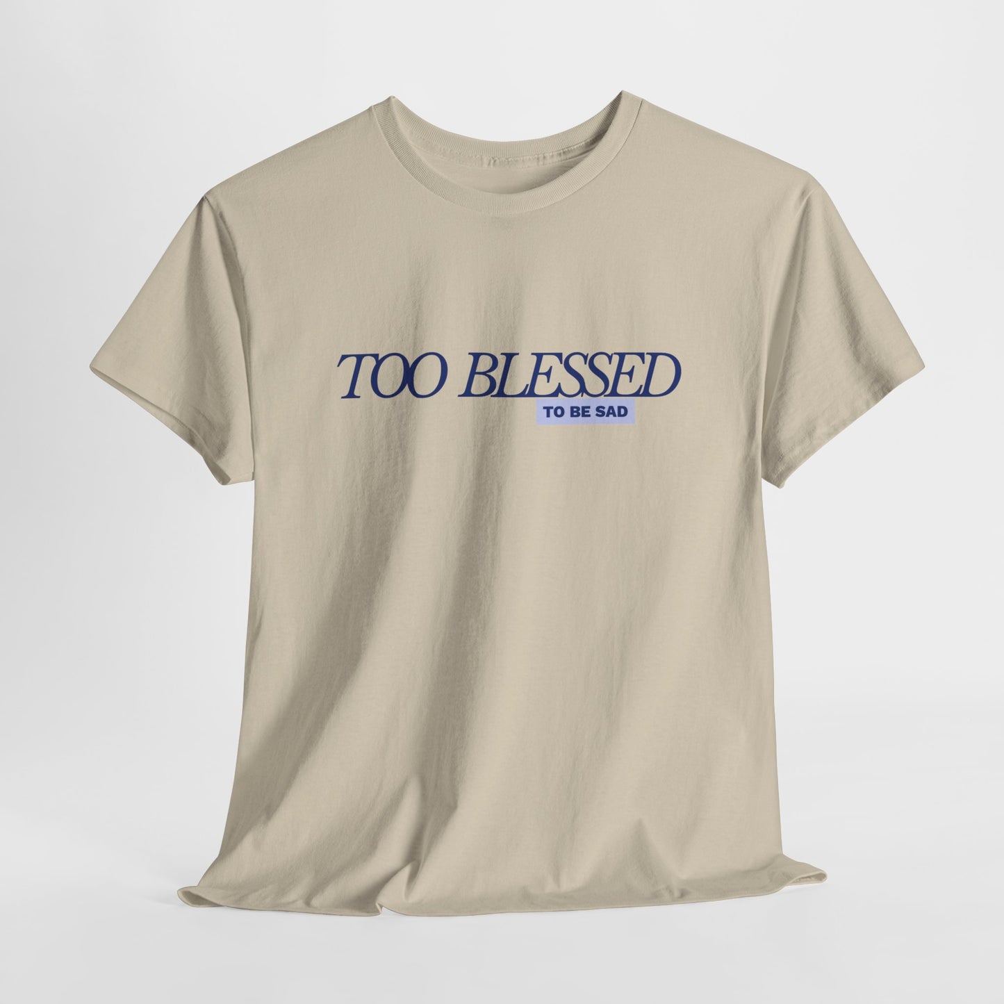 Too Blessed to be Sad - Unisex Heavy Cotton Tee