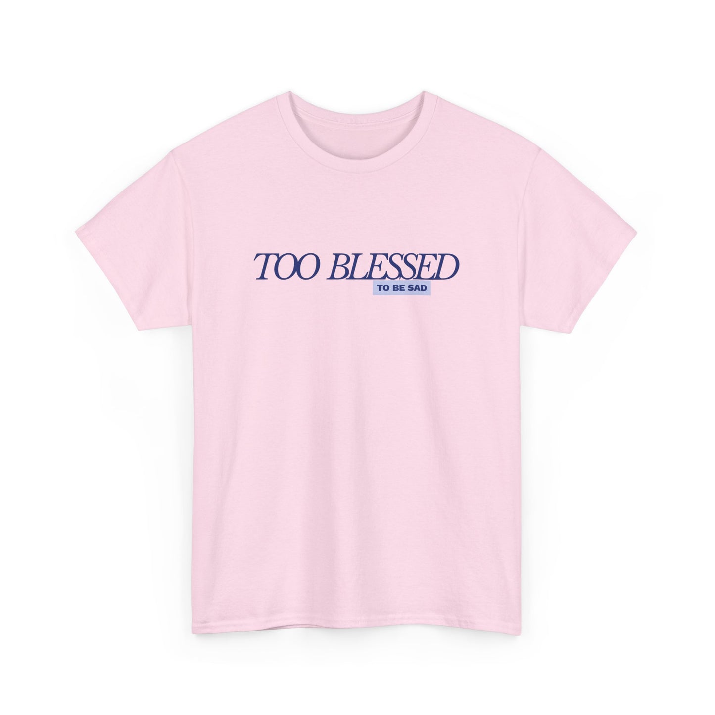 Too Blessed to be Sad - Unisex Heavy Cotton Tee