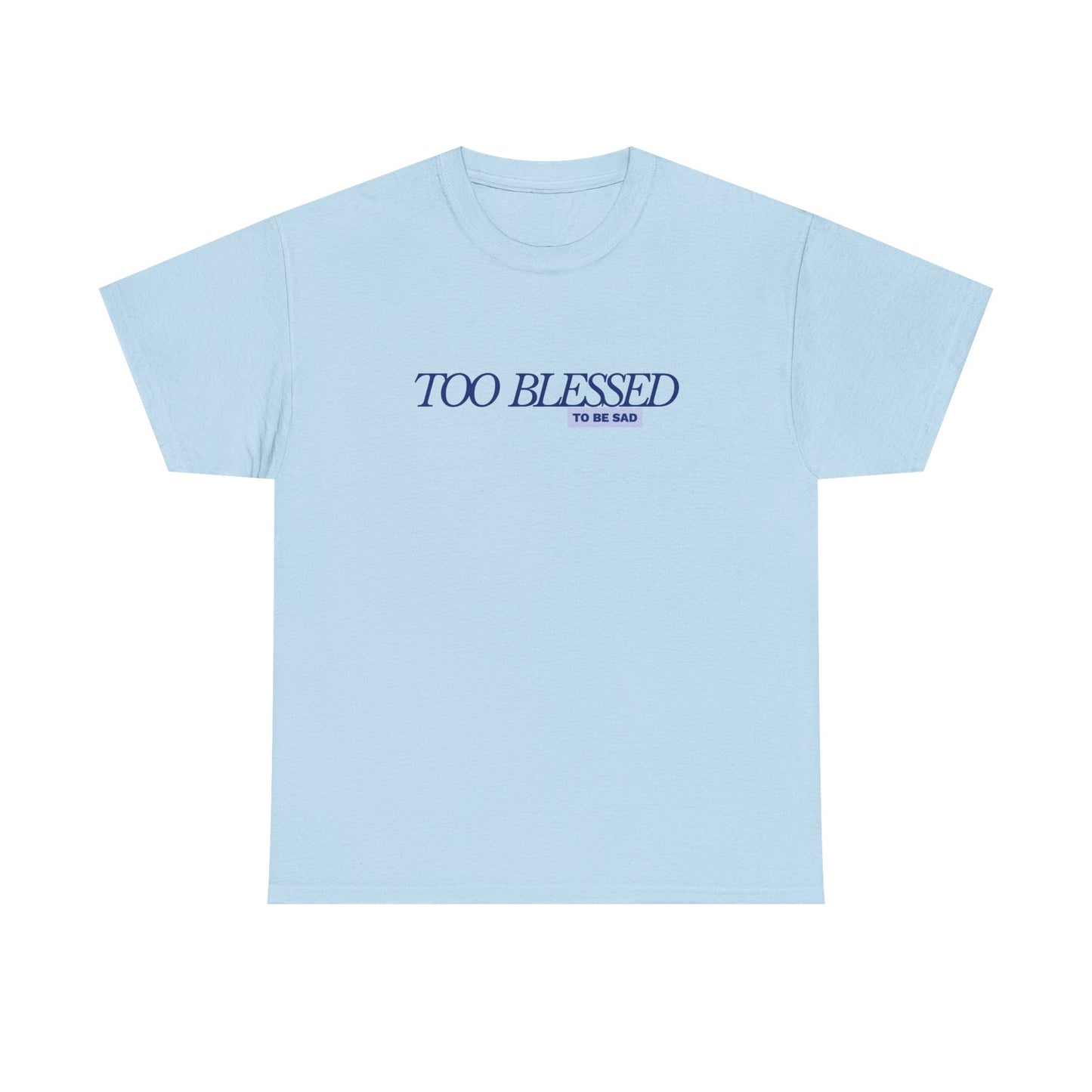 Too Blessed to be Sad - Unisex Heavy Cotton Tee