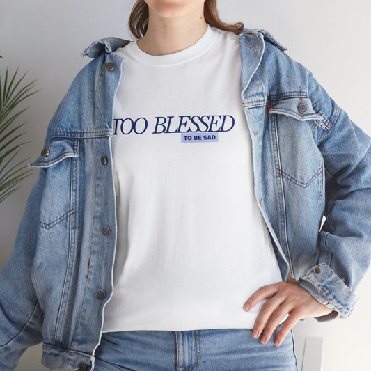 Too Blessed to be Sad - Unisex Heavy Cotton Tee