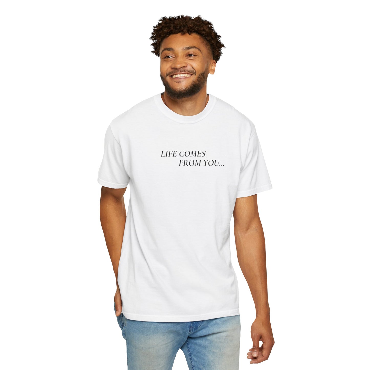 Life Comes From You - White T-Shirt