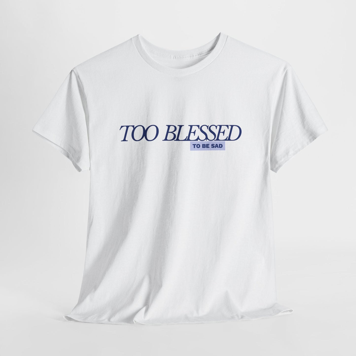 Too Blessed to be Sad - Unisex Heavy Cotton Tee