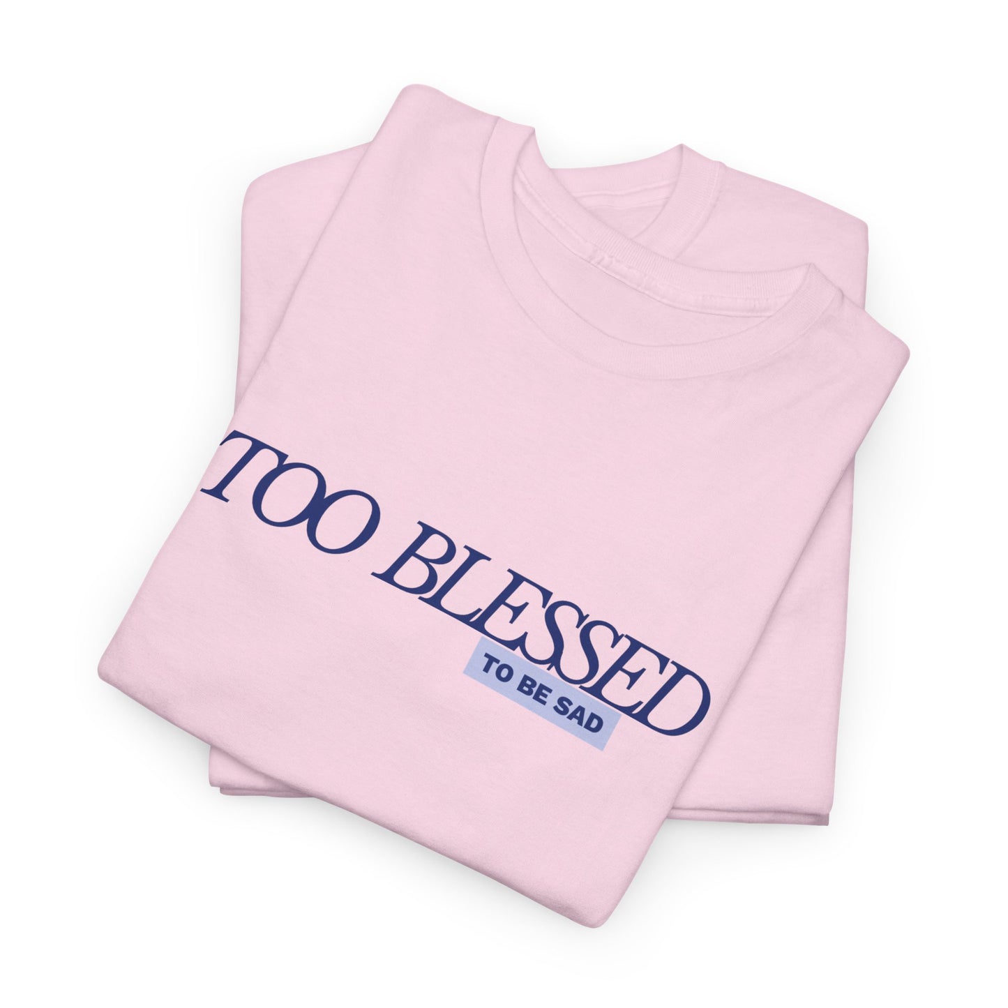 Too Blessed to be Sad - Unisex Heavy Cotton Tee