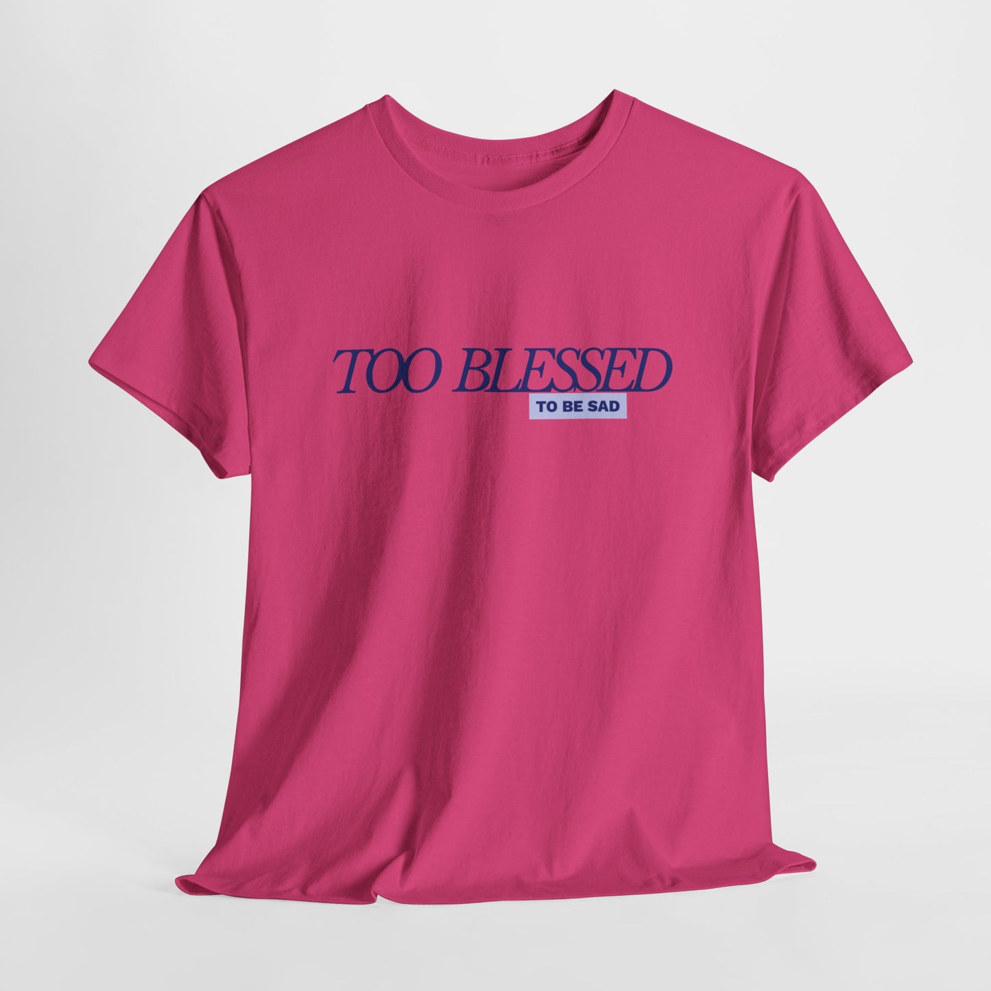 Too Blessed to be Sad - Unisex Heavy Cotton Tee