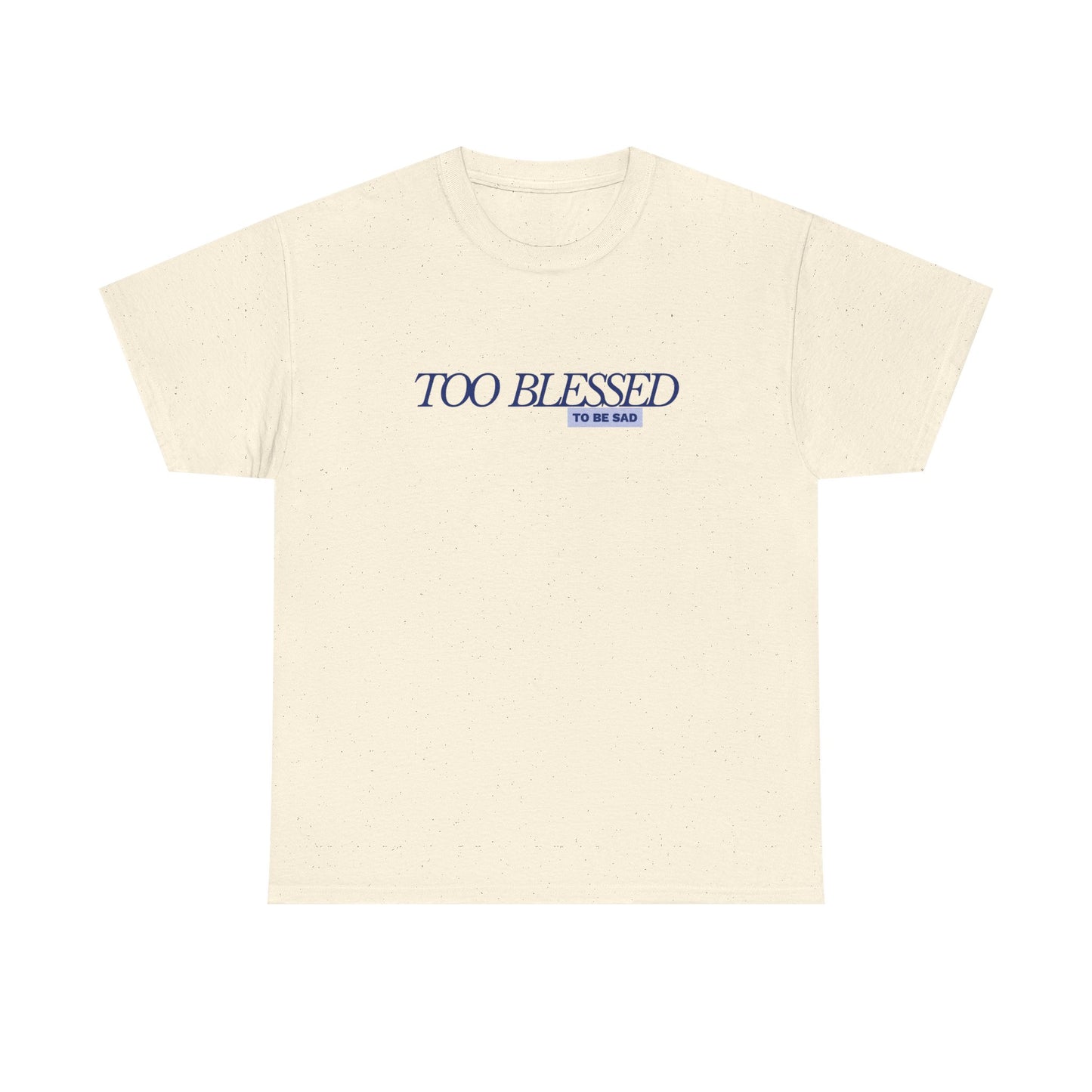 Too Blessed to be Sad - Unisex Heavy Cotton Tee