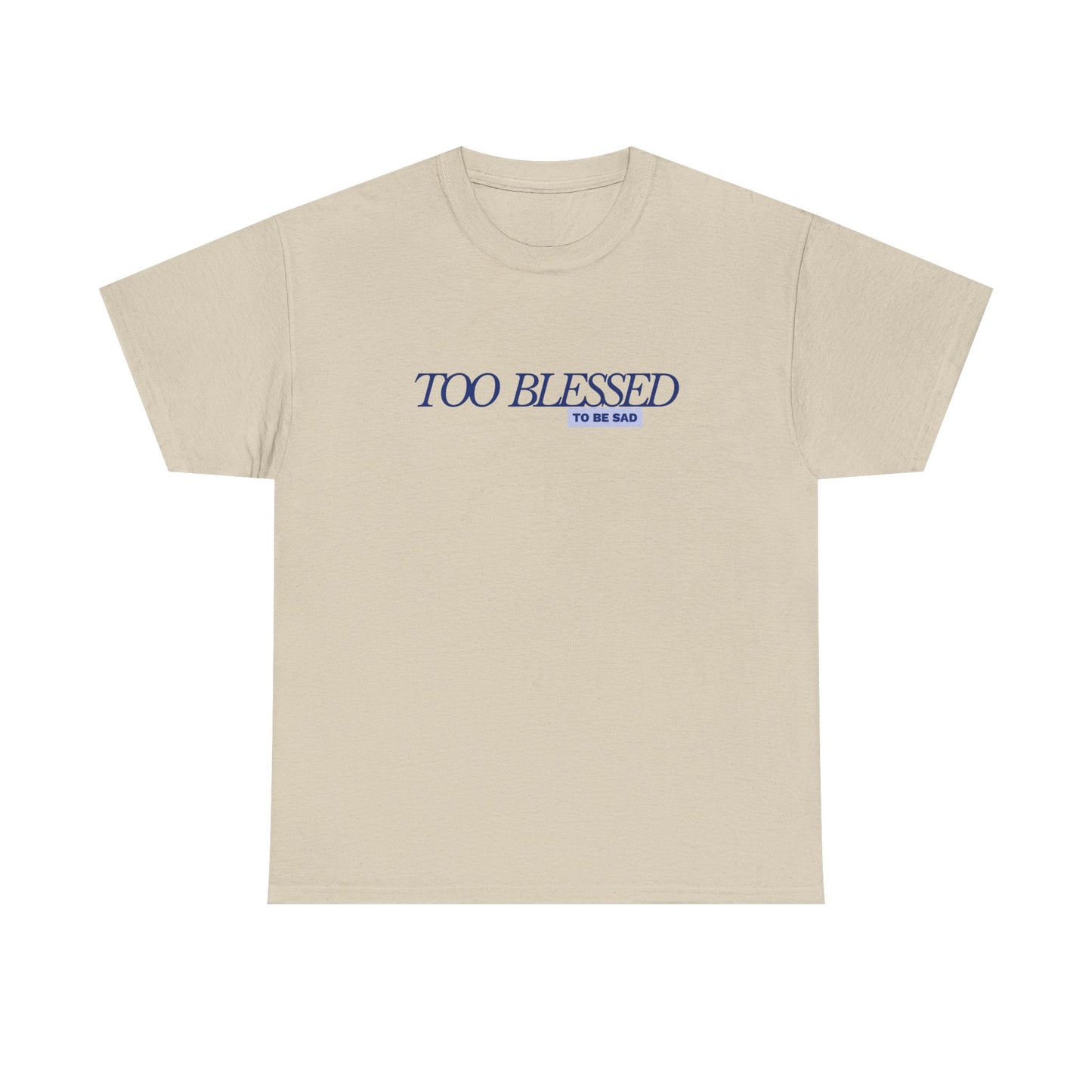 Too Blessed to be Sad - Unisex Heavy Cotton Tee