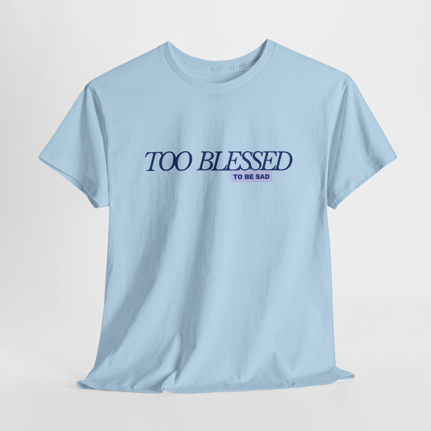 Too Blessed to be Sad - Unisex Heavy Cotton Tee