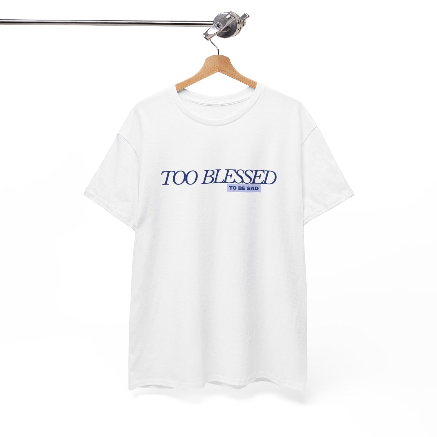 Too Blessed to be Sad - Unisex Heavy Cotton Tee