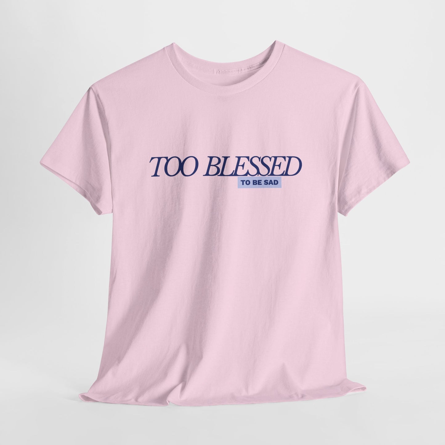 Too Blessed to be Sad - Unisex Heavy Cotton Tee