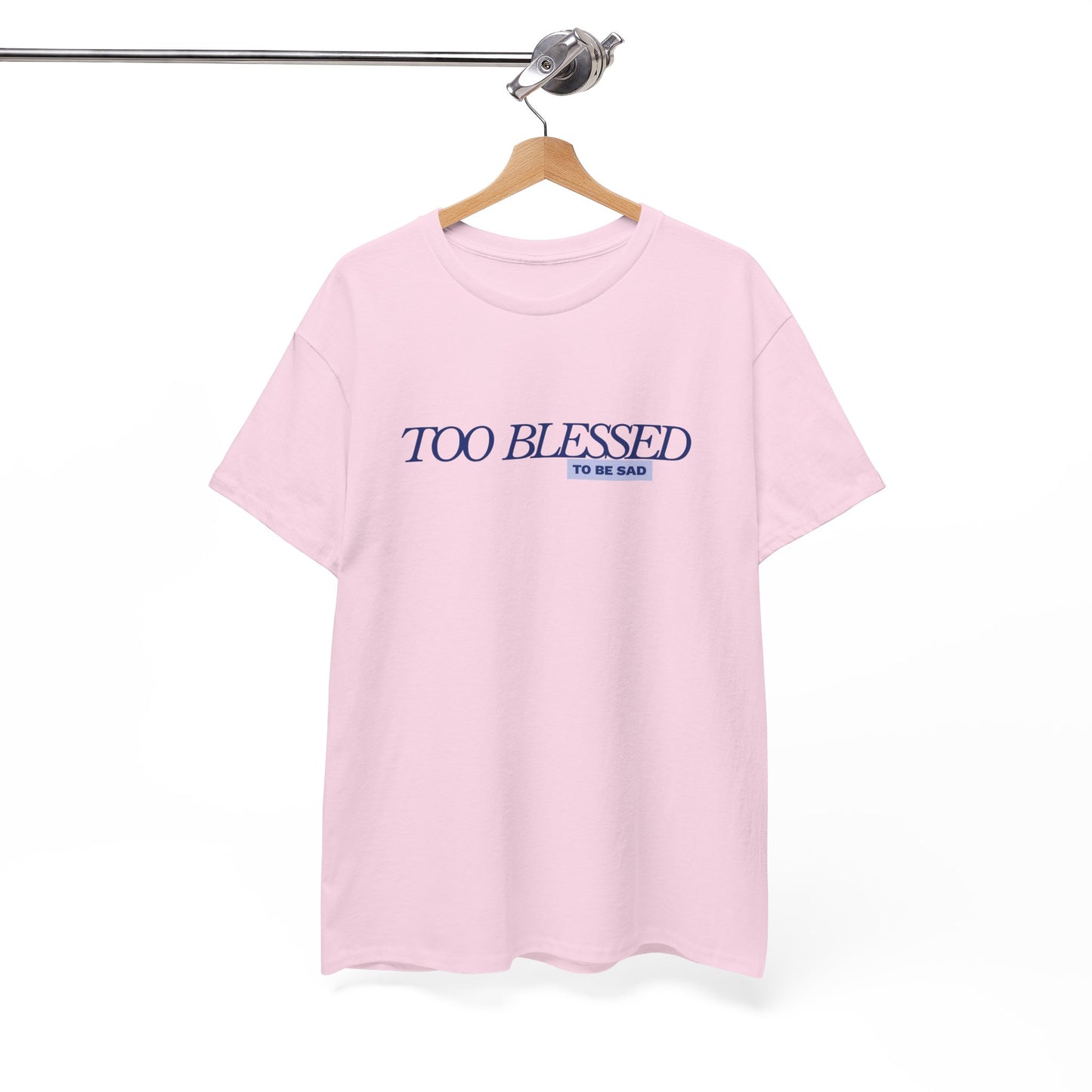 Too Blessed to be Sad - Unisex Heavy Cotton Tee