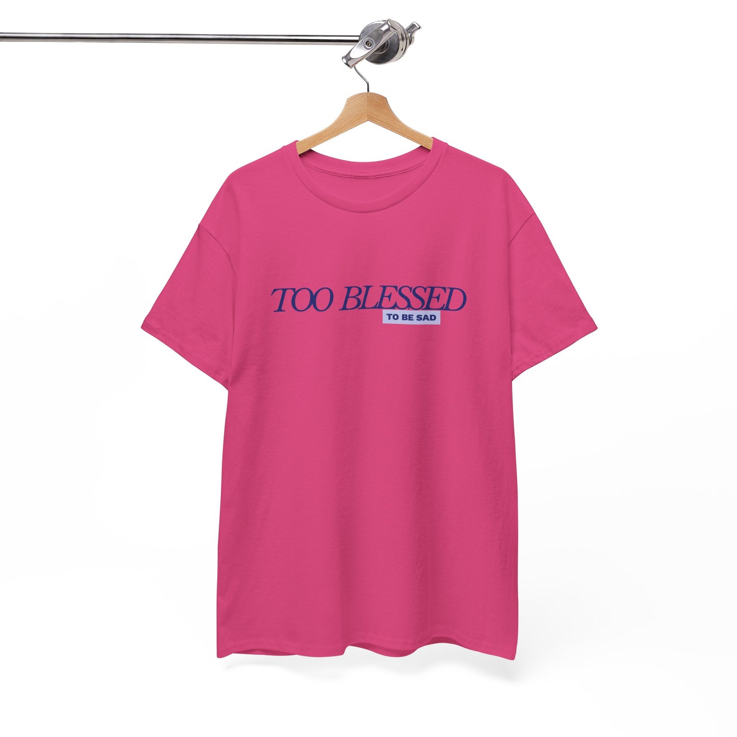 Too Blessed to be Sad - Unisex Heavy Cotton Tee