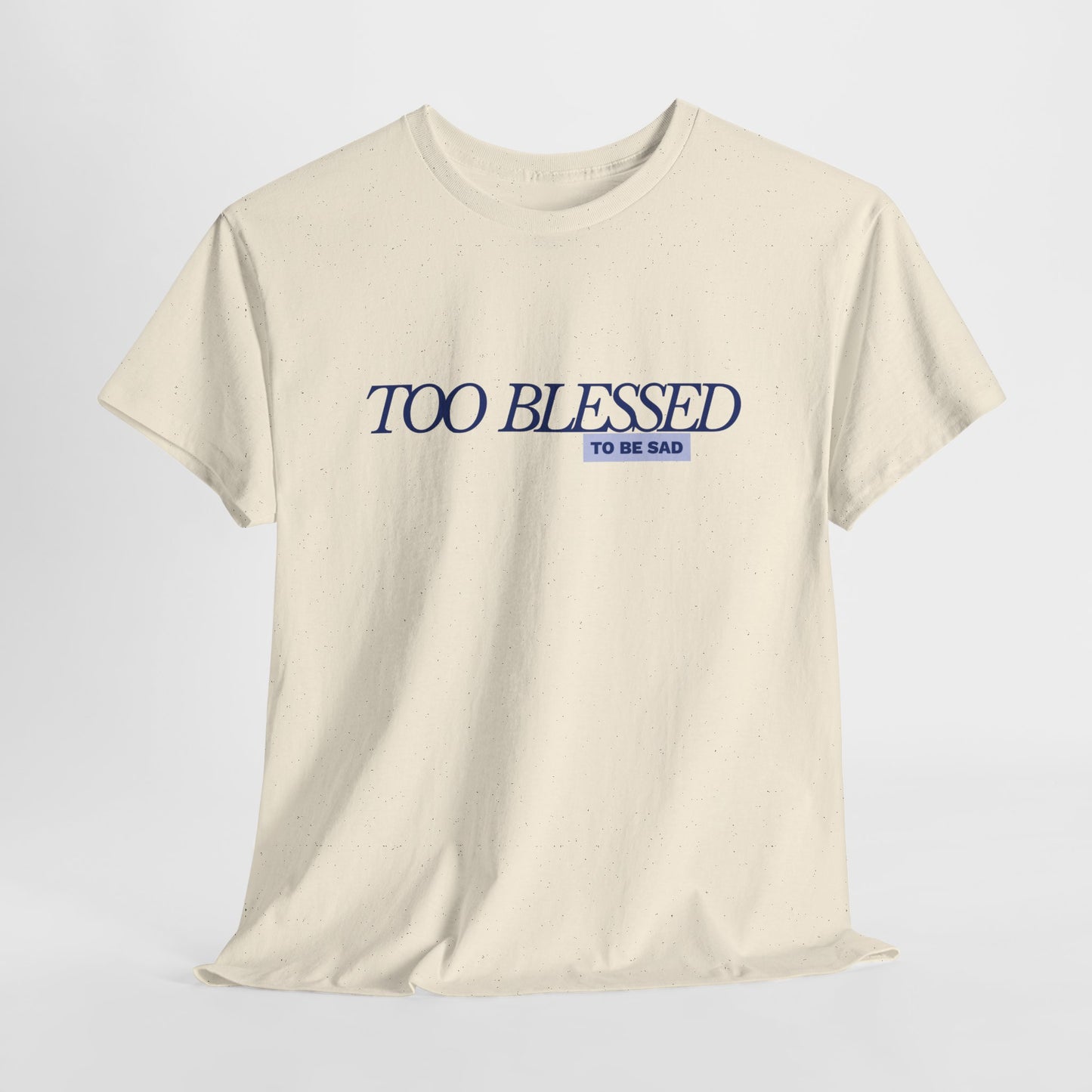 Too Blessed to be Sad - Unisex Heavy Cotton Tee