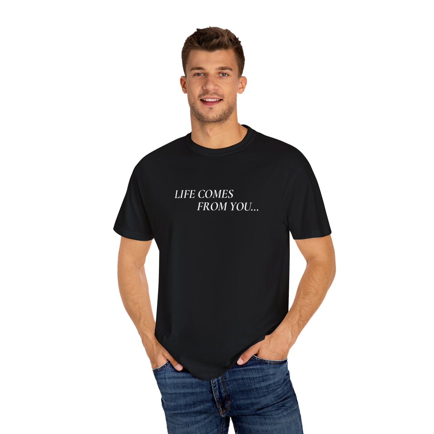 'Life Comes From You' - T-shirt
