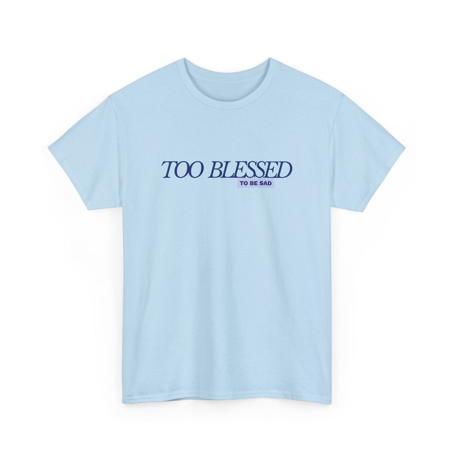 Too Blessed to be Sad - Unisex Heavy Cotton Tee