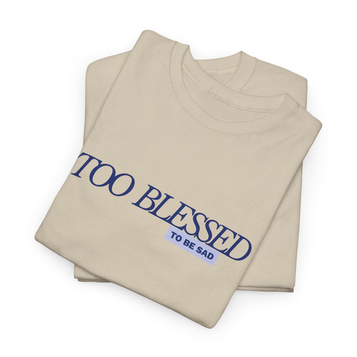 Too Blessed to be Sad - Unisex Heavy Cotton Tee