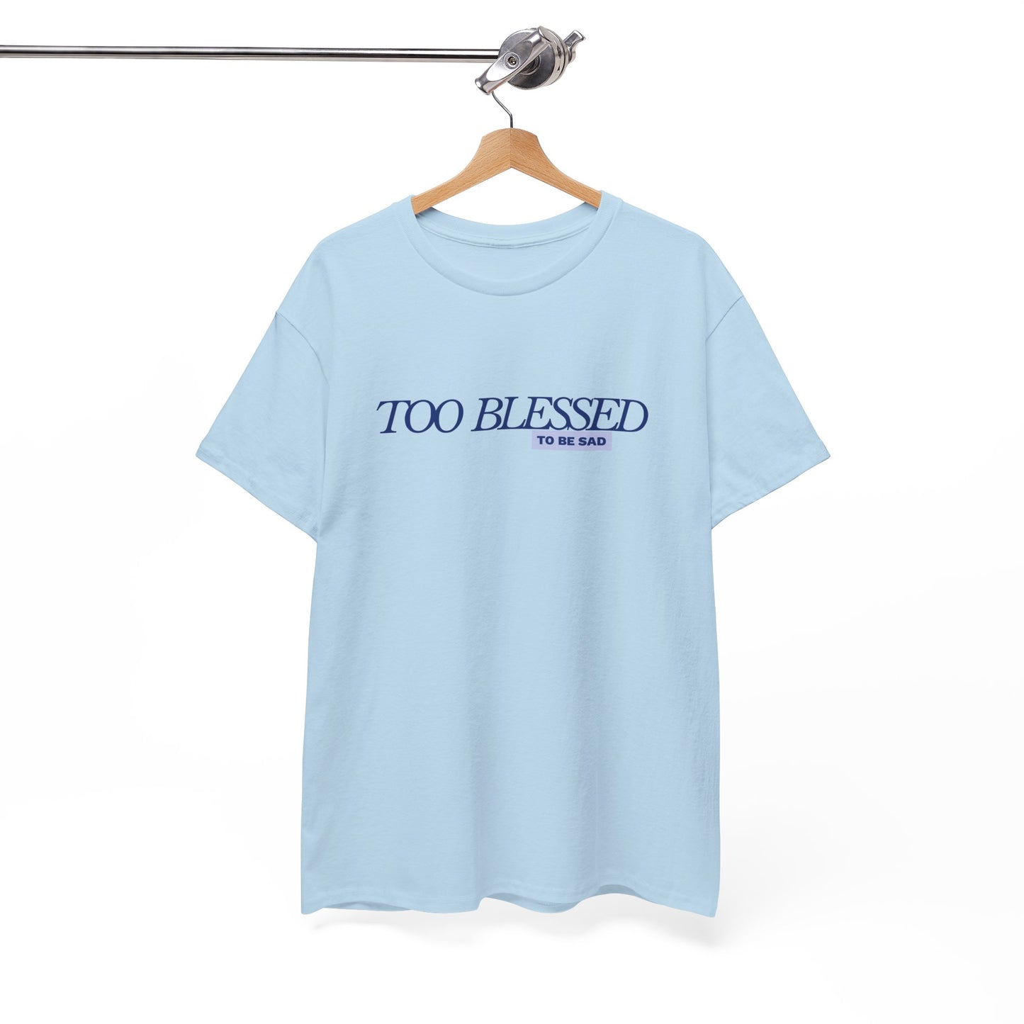 Too Blessed to be Sad - Unisex Heavy Cotton Tee