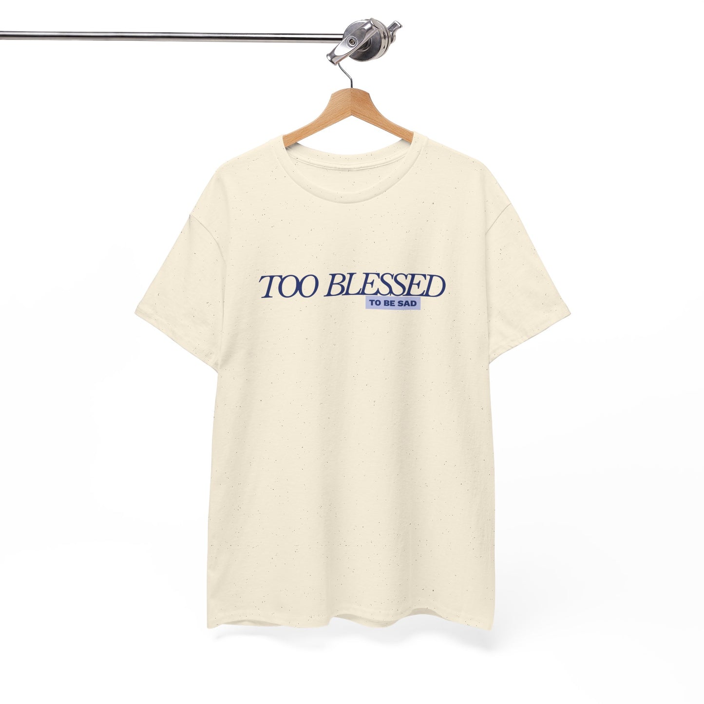 Too Blessed to be Sad - Unisex Heavy Cotton Tee
