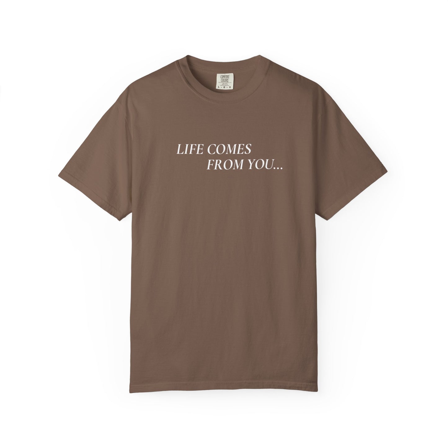 'Life Comes From You' - T-shirt