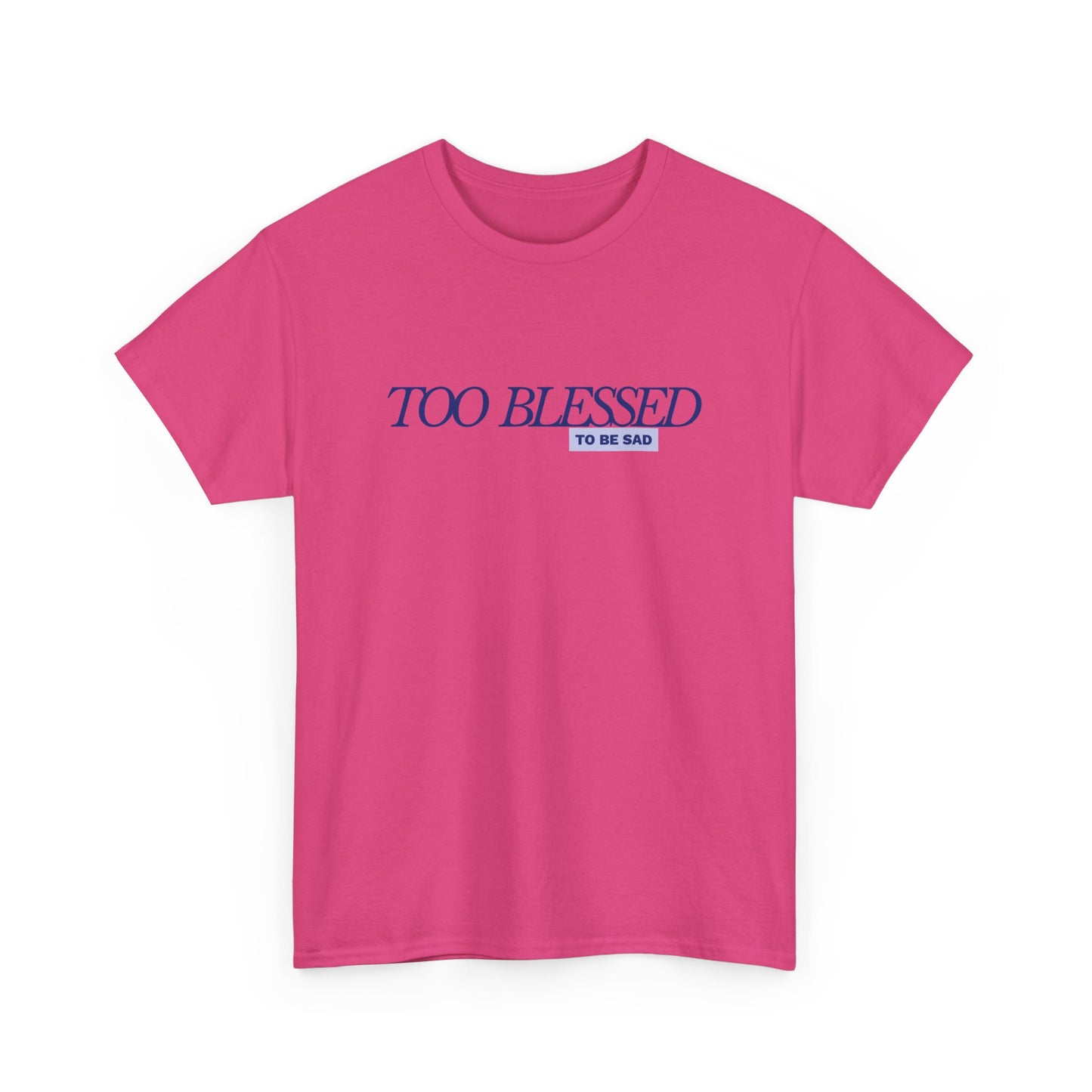 Too Blessed to be Sad - Unisex Heavy Cotton Tee